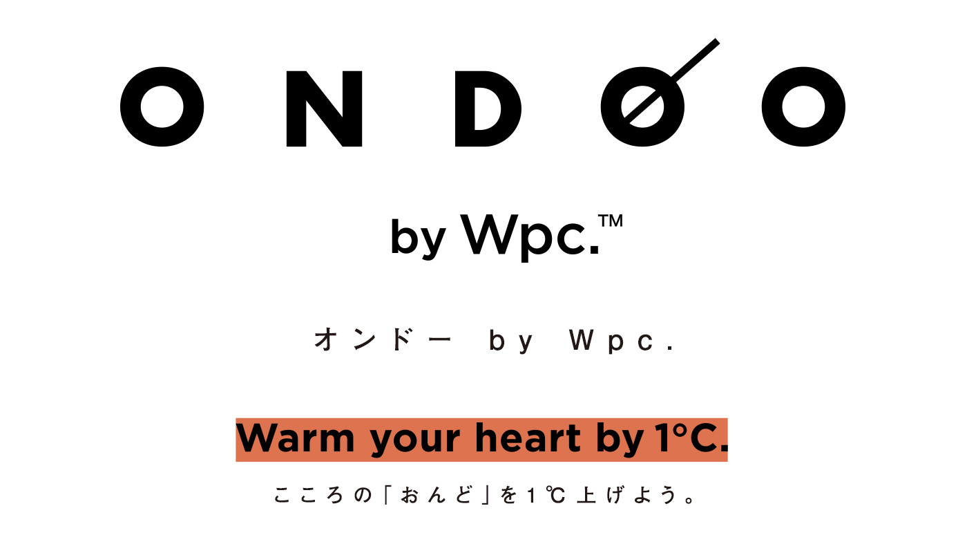 ONDOO by Wpc. オンドーbyWpc. こころのおんどを1℃あげよう。